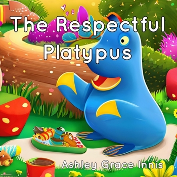 Paperback The Respectful Platypus: Children's Picture Book Ages 3-8 Book
