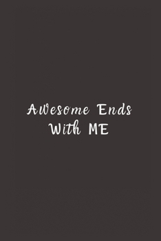 Paperback Awesome Ends With ME: Lined Journal, Lined Notebook, Gift ideas Notepad Book