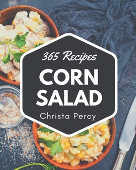 Paperback 365 Corn Salad Recipes: Making More Memories in your Kitchen with Corn Salad Cookbook! Book