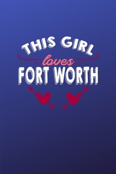 Paperback This girl loves Fort Worth: 6x9 - 120 pages - dot grid - notebook - hometown - favorite city - Texas Book