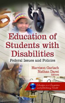 Education of Students with Disabilities: Federal Issues & Policies. Edited by Harrison Garlach, Nathan Darst