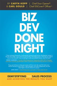 Hardcover Biz Dev Done Right: Demystifying the Sales Process and Achieving the Results You Want Book