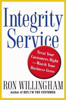Hardcover Integrity Service: Treat Your Customers Right-Watch Your Business Grow Book