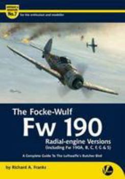 Paperback The Focke-Wulf Fw 190 Radial-Engine Versions (Including Fw 190A, B, C, F, G & S): A Complete Guide to the Luftwaffe's Butcher Bird (Airframe & Miniature) Book