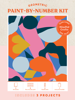 Misc. Mindful Crafts: Geometric Paint-By-Number Kit: Mindful Crafts: Geometric Paint-By-Number Kit Book