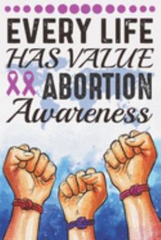 Paperback Every Life Has Value Abortion Awareness: Notebook For Women - Inspirational Journal & Doodle Dairy (6" x 9") -100 Pages Book
