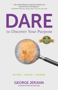 Paperback Dare to Discover Your Purpose: Retire, Refire, Rewire Book