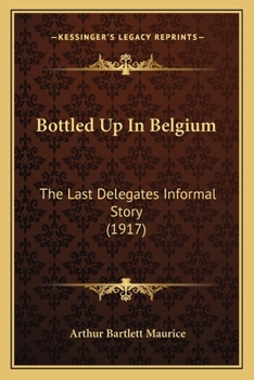 Paperback Bottled Up In Belgium: The Last Delegates Informal Story (1917) Book