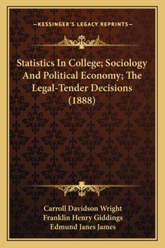 Paperback Statistics In College; Sociology And Political Economy; The Legal-Tender Decisions (1888) Book