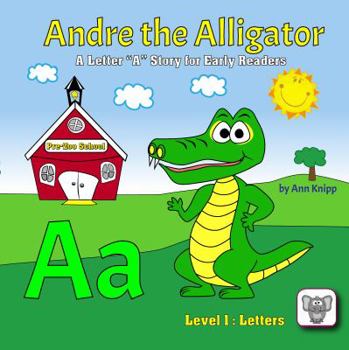 Paperback Andre the Alligator: A letter "A" story for early readers. (The Road to 1000 Stories) Book