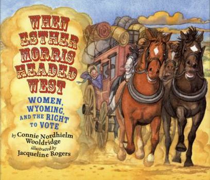 Hardcover When Esther Morris Headed West: Women, Wyoming, and the Right to Vote Book