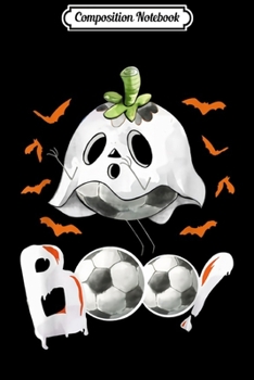 Composition Notebook: Boo Soccer Halloween Costume Funny Soccer Loves Halloween  Journal/Notebook Blank Lined Ruled 6x9 100 Pages