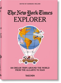 The New York Times Explorer: 100 Trips Around the World