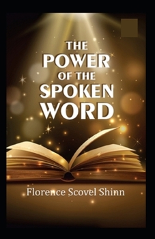 The Power of the Spoken Word: (Illustrated Edition)