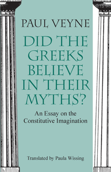 Paperback Did the Greeks Believe in Their Myths?: An Essay on the Constitutive Imagination Book