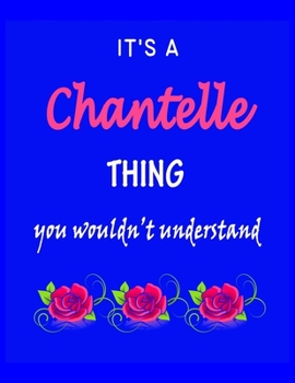 Paperback It's A Chantelle Thing You Wouldn't Understand: Chantelle First Name Personalized Journal 8.5 x 11 Notebook, Wide Ruled (Lined) blank pages Funny Cove Book