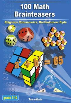 Paperback 100 Math Brainteasers (Grade 7, 8, 9, 10). Arithmetic, Algebra and Geometry Brain Teasers, Puzzles, Games and Problems with Solutions: Math olympiad c Book