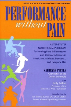 Paperback Performance Without Pain: A Step-By-Step Nutritional Program for Healing Pain, Inflammation and Chronic Ailments in Musicians, Athletes, Dancers. . . Book