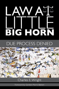Law at Little Big Horn: Due Process Denied - Book  of the Plains Histories