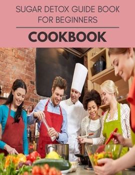 Sugar Detox Guide Book For Beginners Cookbook: The Ultimate Guidebook Ketogenic Diet Lifestyle for Seniors Reset Their Metabolism and to Ensure Their Health