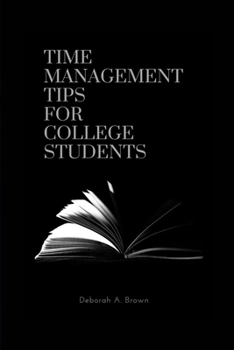 Paperback Time Management Tips For College Students: A Road Map For Achieving Self Book