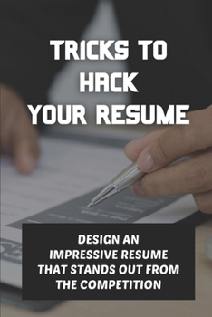 Paperback Tricks To Hack Your Resume: Design An Impressive Resume That Stands Out From The Competition: Design A Resume Book