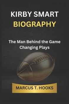 Paperback Kirby Smart Biography: The Man Behind the Game Changing Plays Book