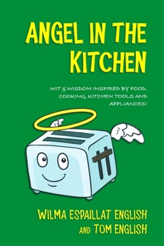 Paperback Angel in the Kitchen: Truth & Wisdom Inspired by Food, Cooking, Kitchen Tools and Appliances! Book