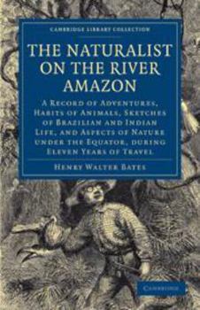 Printed Access Code The Naturalist on the River Amazon: A Record of Adventures, Habits of Animals, Sketches of Brazilian and Indian Life, and Aspects of Nature Under the Book