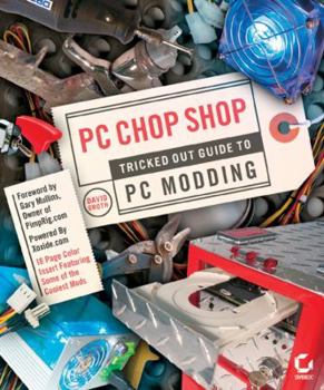Paperback PC Chop Shop: Tricked Out Guide to Modding Book