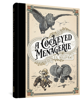 Hardcover A Cockeyed Menagerie: The Drawings of T.S. Sullivant Book