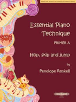 Paperback Essential Piano Technique Primer A -- Hop, Skip, and Jump (Penelope Roskell's Complete Pianist Series) Book