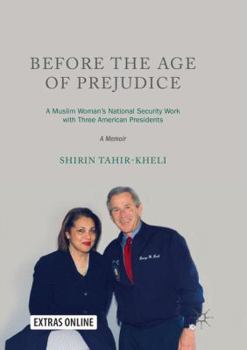 Paperback Before the Age of Prejudice: A Muslim Woman's National Security Work with Three American Presidents - A Memoir Book