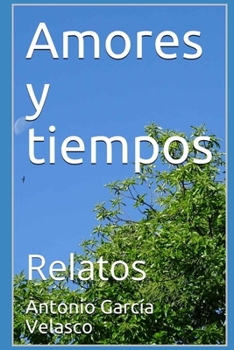 Paperback Amores y tiempos: Relatos [Spanish] Book
