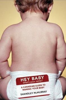 Paperback Hey Baby! What's Your Name: A Canadian Guide to Naming Your Baby Book