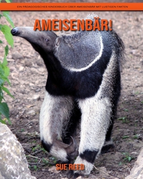 Ameisenbär! Ein pädagogisches Kinderbuch über Ameisenbär mit lustigen Fakten