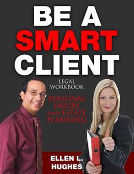 Paperback Be A Smart Client: Legal Workbook for Personal Injury and Estate Planning Book