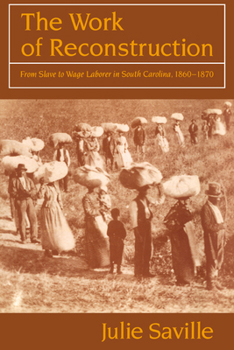 Paperback The Work of Reconstruction: From Slave to Wage Laborer in South Carolina 1860-1870 Book
