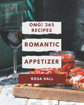 Paperback OMG! 365 Romantic Appetizer Recipes: The Best Romantic Appetizer Cookbook on Earth Book