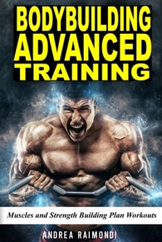 Paperback Bodybuilding Advanced Training: Muscles and Strength Building Plan Workouts for a Full Year. Exercises and Programming to get Bigger and Stronger Book
