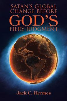 Paperback Satan's Global Change before God's Fiery Judgment Book