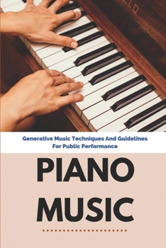 Paperback Piano Music: Generative Music Techniques And Guidelines For Public Performance: Musical Techniques Book