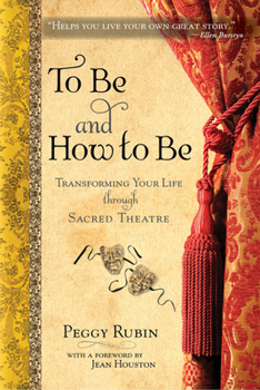 Paperback To Be and How to Be: Transforming Your Life Through Sacred Theatre Book