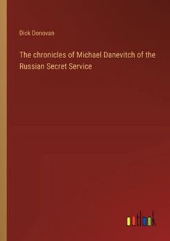 Paperback The chronicles of Michael Danevitch of the Russian Secret Service Book