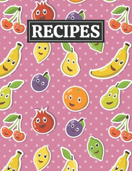 Paperback Recipes: Blank Journal Cookbook Notebook to Write In Your Personalized Favorite Recipes with Unique Cartoon Fruits Themed Cover Book