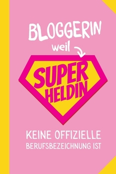 Bloggerin weil Superheldin keine offizielle Berufsbezeichnung ist: Notizbuch als Geschenk f?r Bloggerin - A5 / liniert - Influencer Geschenke zum Gebu