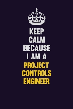 Paperback Keep Calm Because I Am A Project Controls Engineer: Motivational and inspirational career blank lined gift notebook with matte finish Book