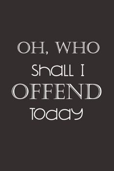 Oh, Who Shall I Offend Today: Sarcastic Collage lined Notebook, 6 x 9 120 pages For Many Uses