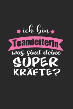 Ich Bin Teamleiterin Was Sind Deine Superkräfte?: A5 Punkteraster • Notebook • Notizbuch • Taschenbuch • Journal • Tagebuch - Ein lustiges Geschenk ... beste Teamleiterin der Welt (German Edition)