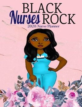 Paperback Black Nurses Rock 2020 Nurse Planner: Floral Nursing Weekly Agenda - African American Nurse - Monthly & Yearly Organizer with Journal & Coloring Pages Book